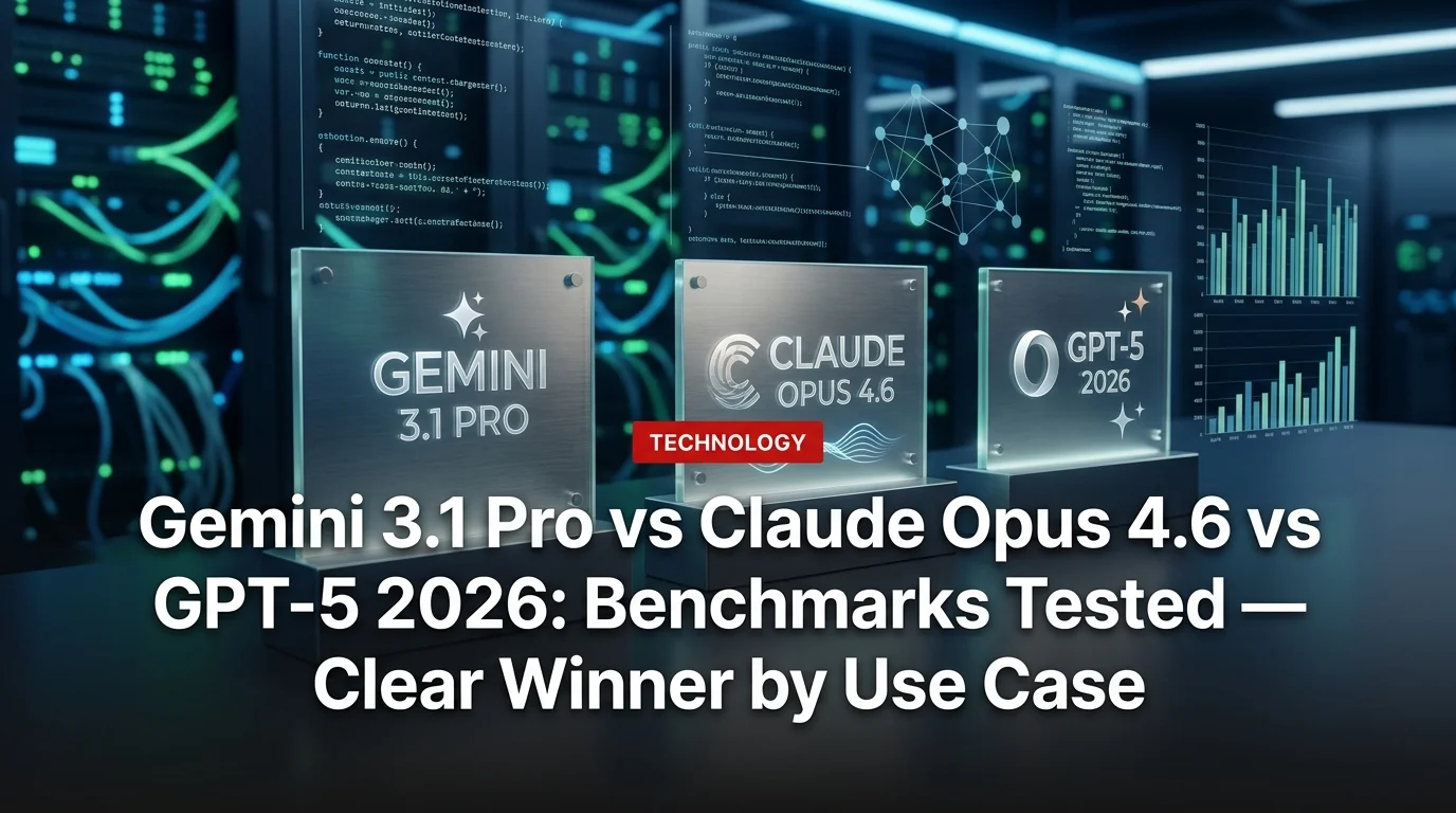 Gemini 3.1 Pro vs Claude Opus 4.6 vs GPT-5 2026: Benchmarks Tested — Clear Winner by Use Case