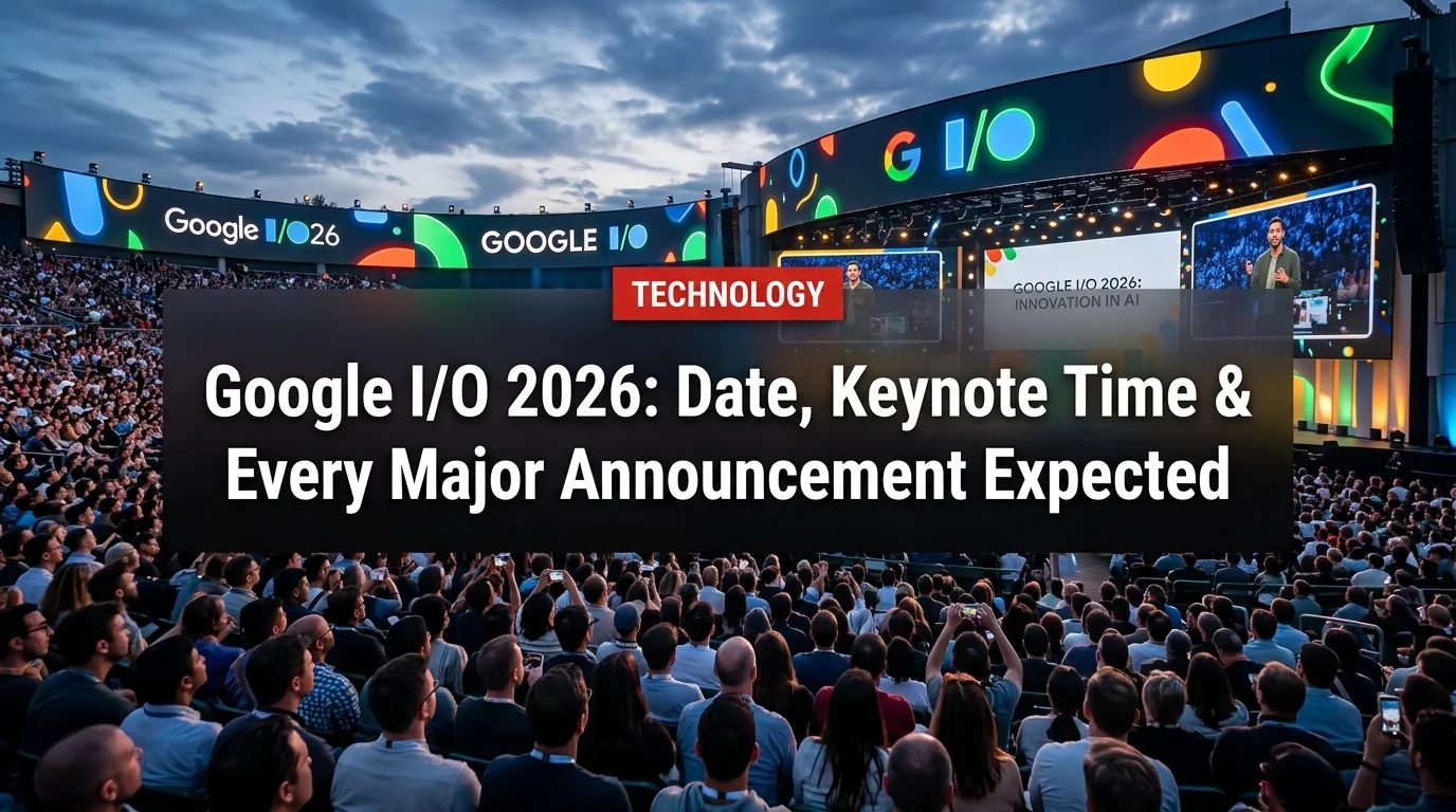 Google I/O 2026: Date, Location & Every Announcement to Expect