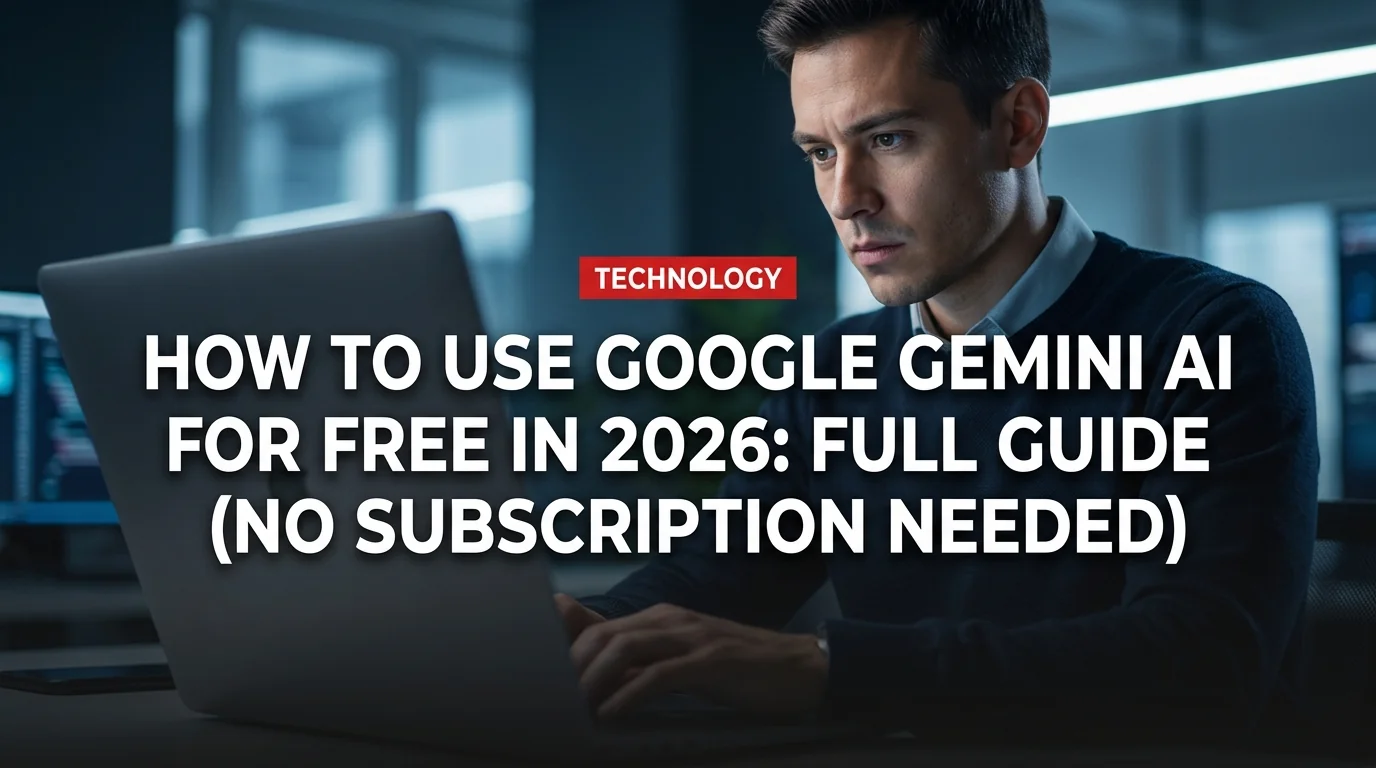 How to Use Google Gemini AI for Free in 2026: Full Guide (No Subscription Needed)