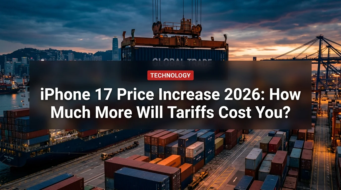 iPhone 17 Price Increase 2026: How Much More Will Tariffs Cost You?
