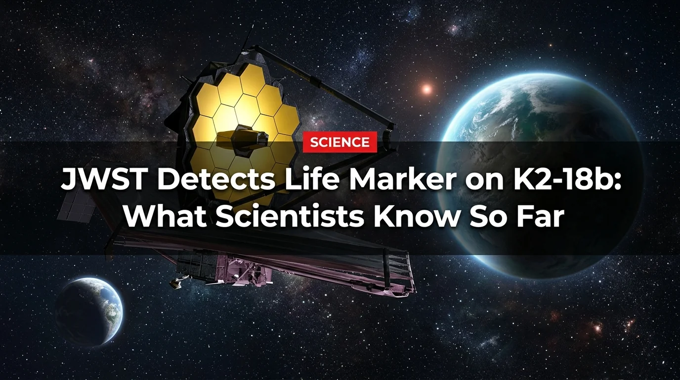 JWST Detects Life Marker on K2-18b: What Scientists Know So Far