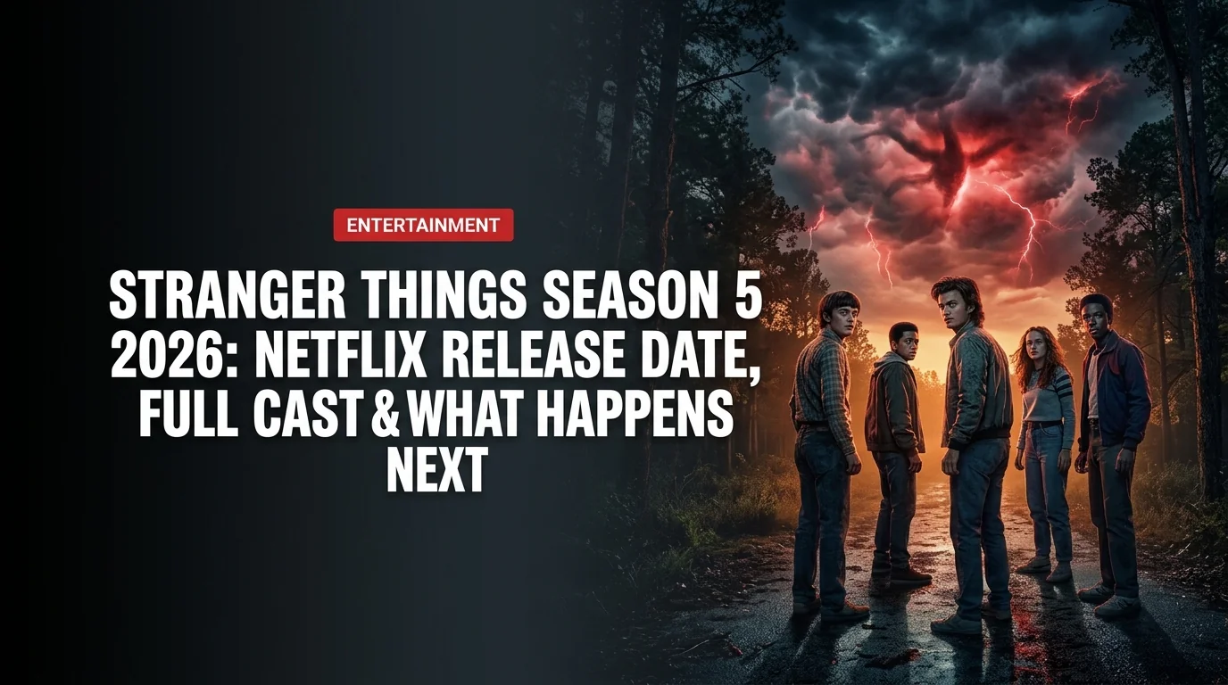 Stranger Things Season 5 2026: Netflix Release Date, Full Cast & What Happens Next