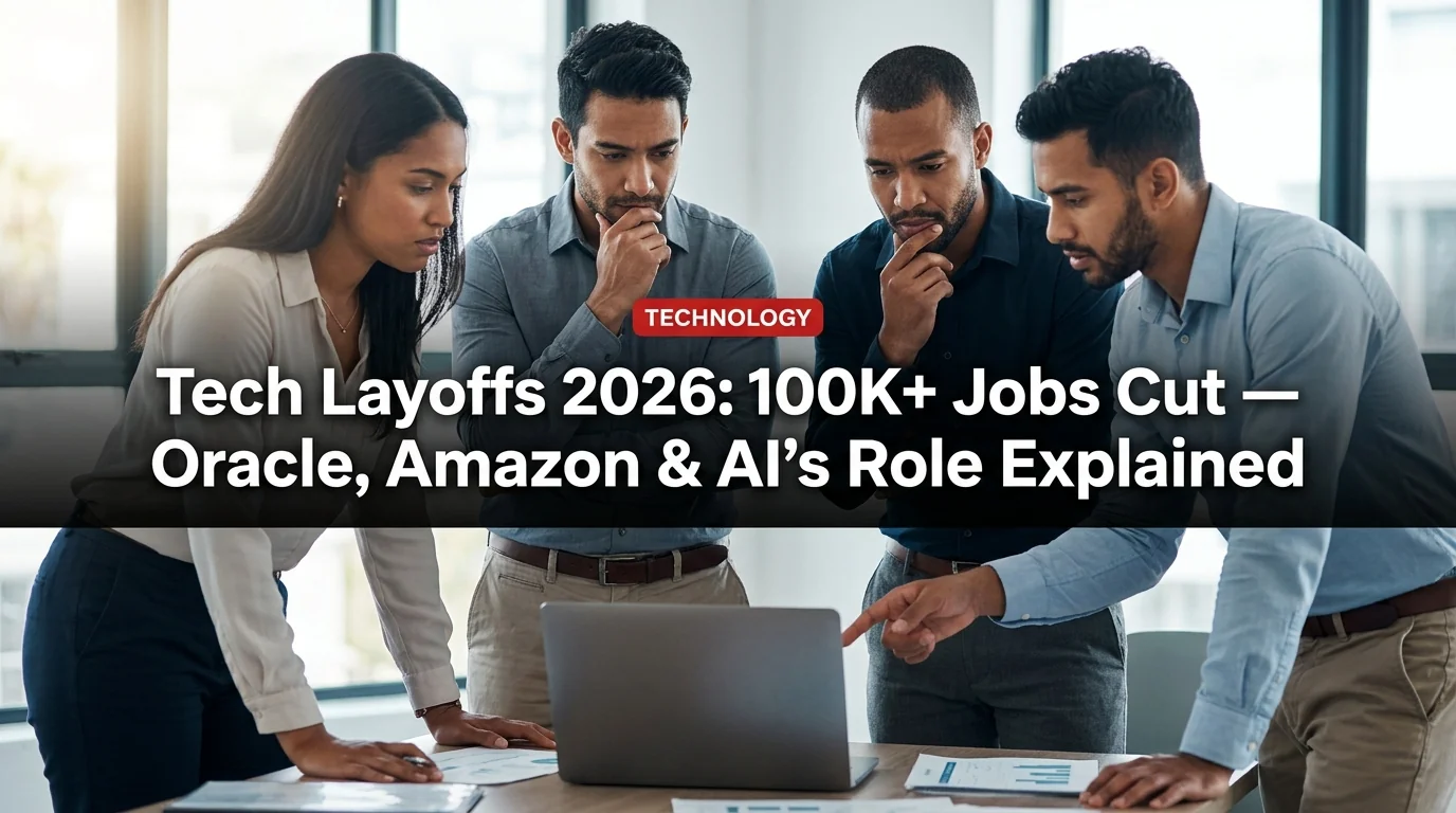 Tech Layoffs 2026: 100K+ Jobs Cut — Oracle, Amazon & AI's Role Explained