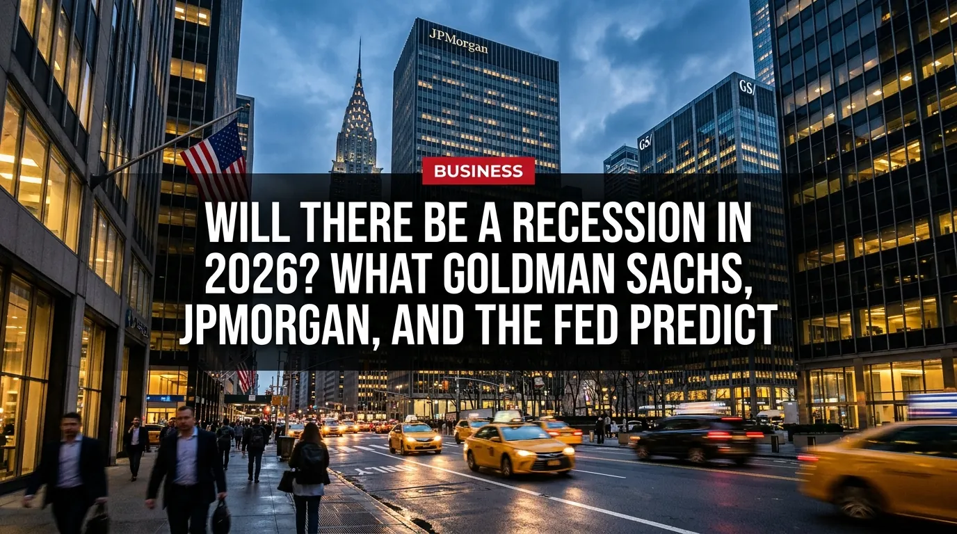 Will There Be a Recession in 2026? What Goldman Sachs, JPMorgan, and the Fed Predict